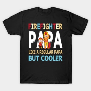 Firefighter Papa Like A Regular Papa But Cooler Happy Father Parent Summer July 4th Day T-Shirt